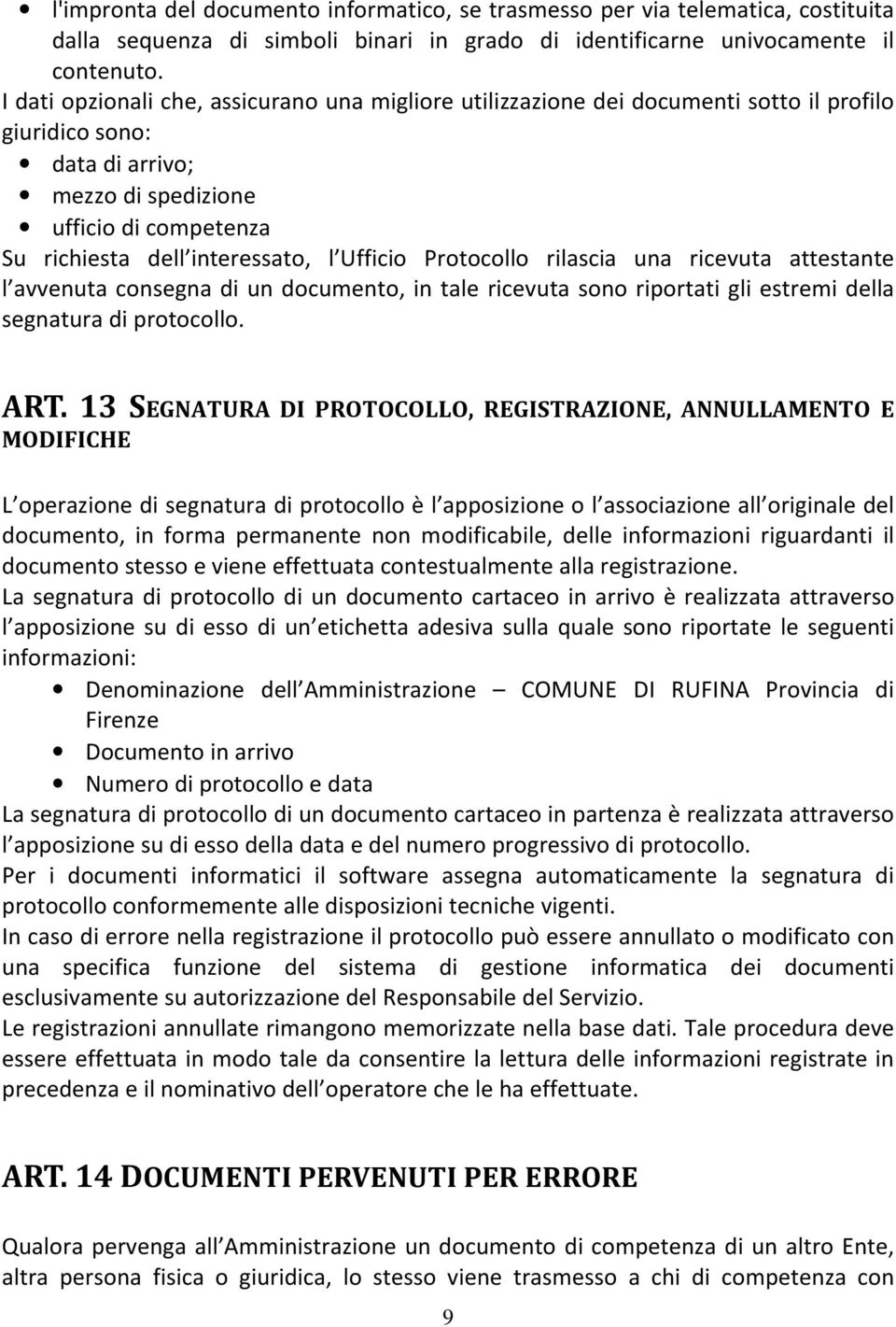 Ufficio Protocollo rilascia una ricevuta attestante l avvenuta consegna di un documento, in tale ricevuta sono riportati gli estremi della segnatura di protocollo. ART.