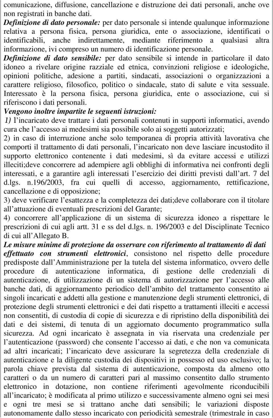 indirettamente, mediante riferimento a qualsiasi altra informazione, ivi compreso un numero di identificazione personale.