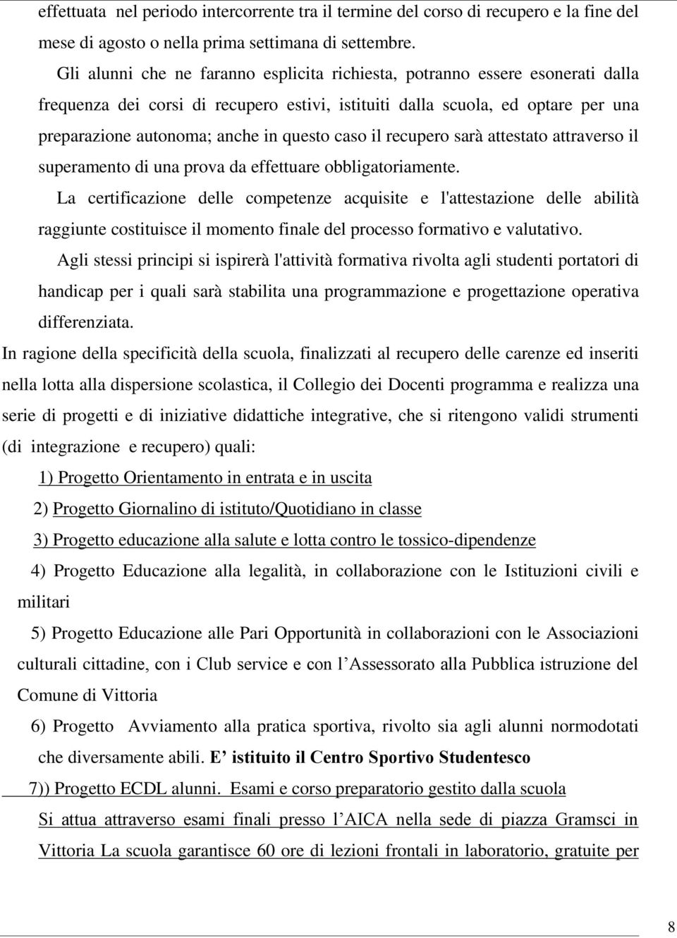 caso il recupero sarà attestato attraverso il superamento di una prova da effettuare obbligatoriamente.