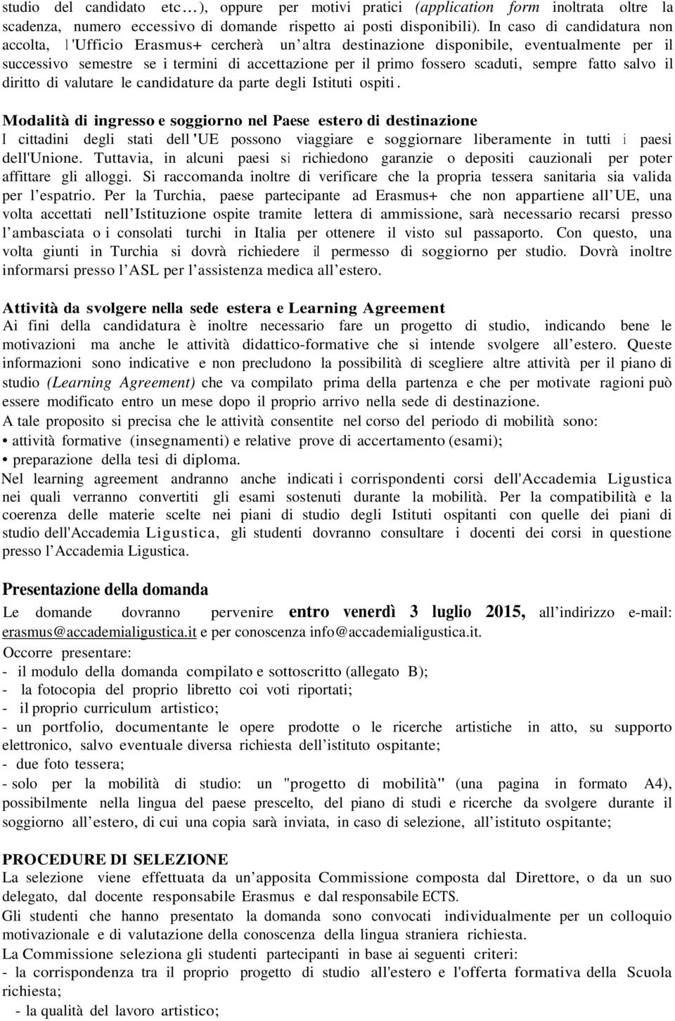 sempre fatto salvo il diritto di valutare le candidature da parte degli Istituti ospiti.