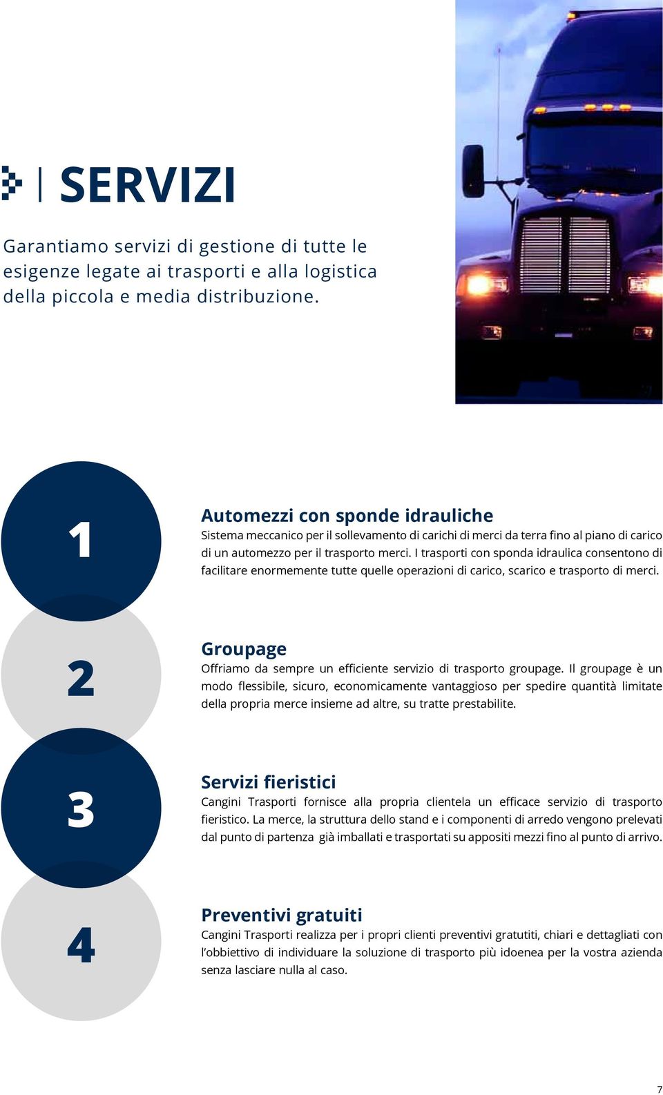 I trasporti con sponda idraulica consentono di facilitare enormemente tutte quelle operazioni di carico, scarico e trasporto di merci.