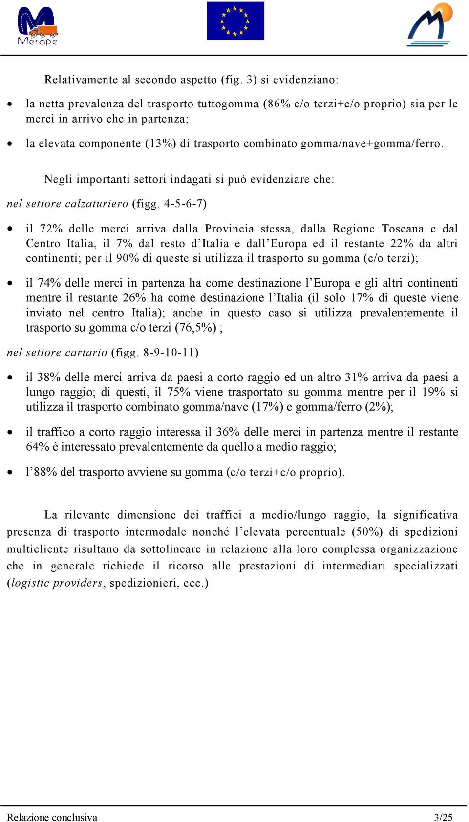 gomma/nave+gomma/ferro. Negli importanti settori indagati si può evidenziare che: nel settore calzaturiero (figg.