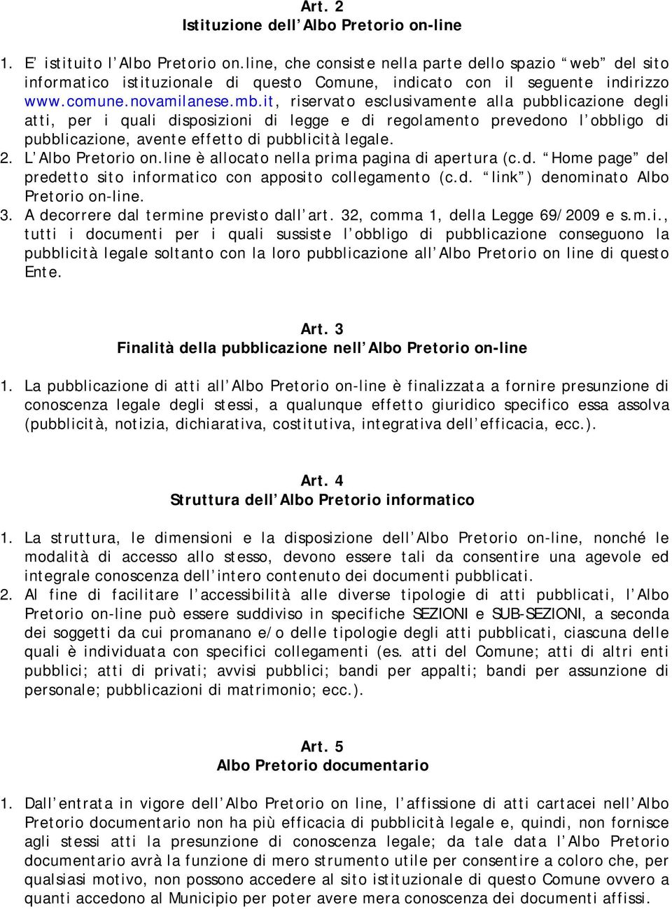 it, riservato esclusivamente alla pubblicazione degli atti, per i quali disposizioni di legge e di regolamento prevedono l obbligo di pubblicazione, avente effetto di pubblicità legale. 2.