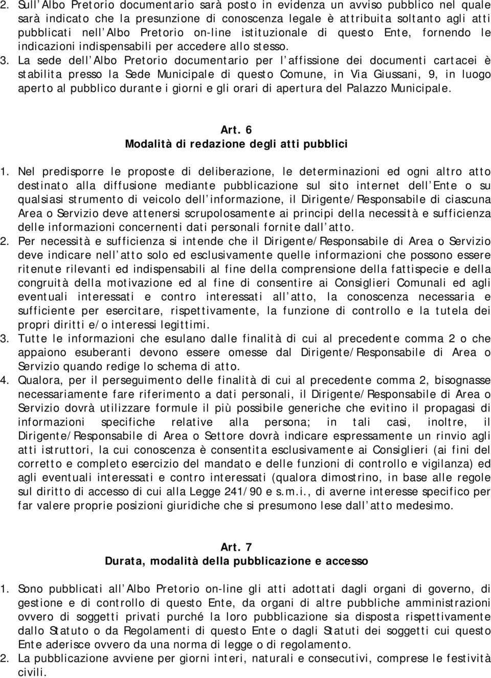 La sede dell Albo Pretorio documentario per l affissione dei documenti cartacei è stabilita presso la Sede Municipale di questo Comune, in Via Giussani, 9, in luogo aperto al pubblico durante i