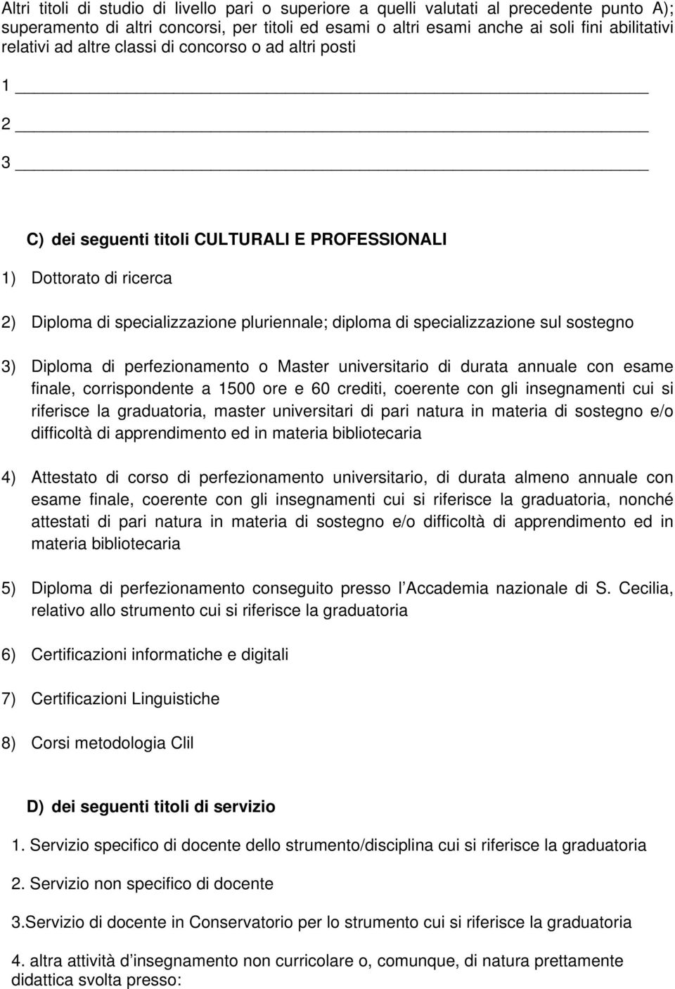 sostegno 3) Diploma di perfezionamento o Master universitario di durata annuale con esame finale, corrispondente a 1500 ore e 60 crediti, coerente con gli insegnamenti cui si riferisce la