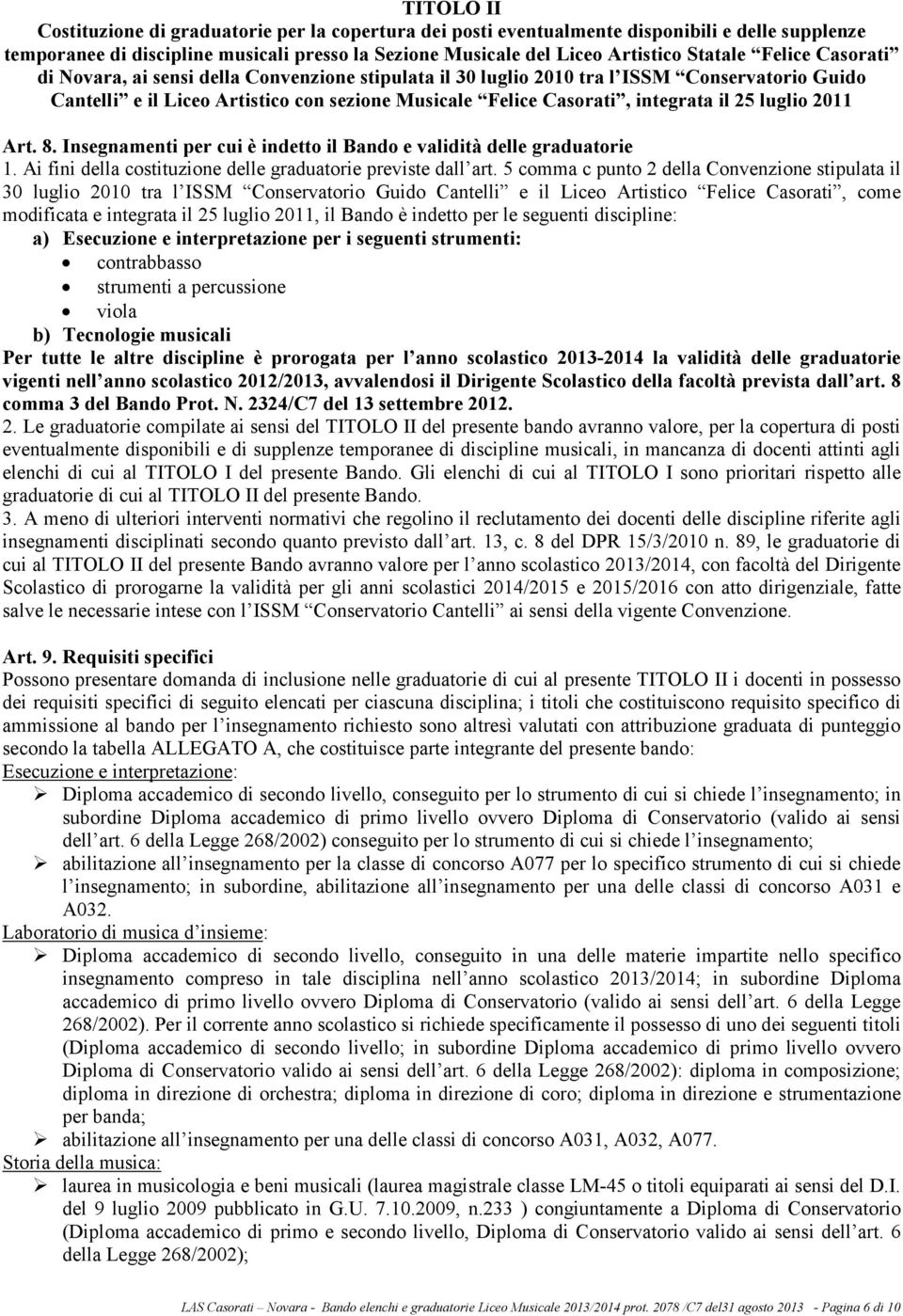 luglio 2011 Art. 8. Insegnamenti per cui è indetto il Bando e validità delle graduatorie 1. Ai fini della costituzione delle graduatorie previste dall art.