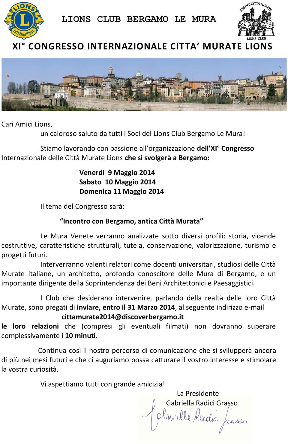 2014 Il tema del Congresso sarà: Incontro con Bergamo, antica Città Murata Le Mura Venete verranno analizzate sotto diversi profili: storia, vicende costruttive, caratteristiche strutturali, tutela,