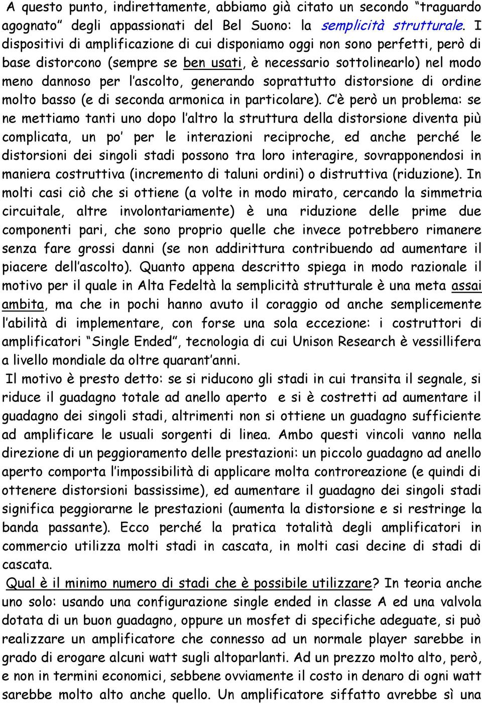 soprattutto distorsione di ordine molto basso (e di seconda armonica in particolare).