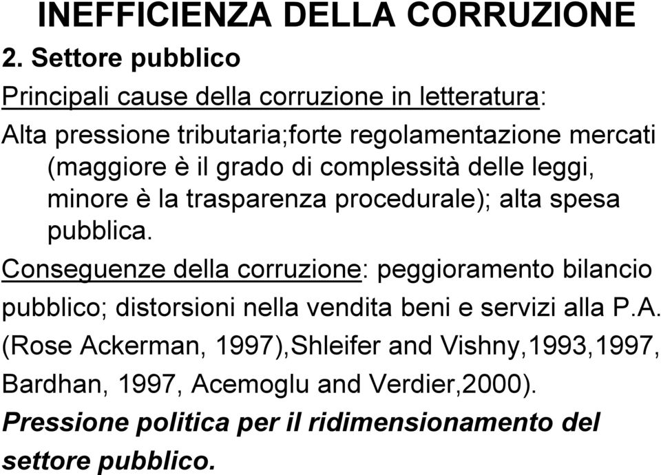 è il grado di complessità delle leggi, minore è la trasparenza procedurale); alta spesa pubblica.