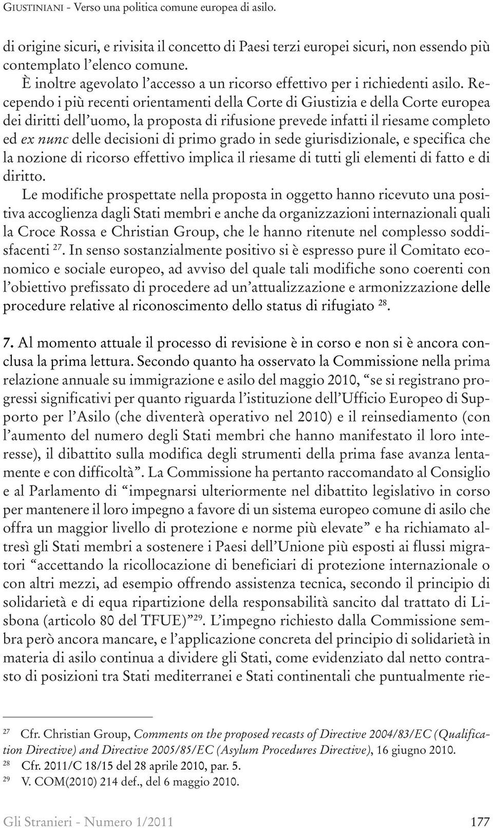 Recependo i più recenti orientamenti della Corte di Giustizia e della Corte europea dei diritti dell uomo, la proposta di rifusione prevede infatti il riesame completo ed ex nunc delle decisioni di