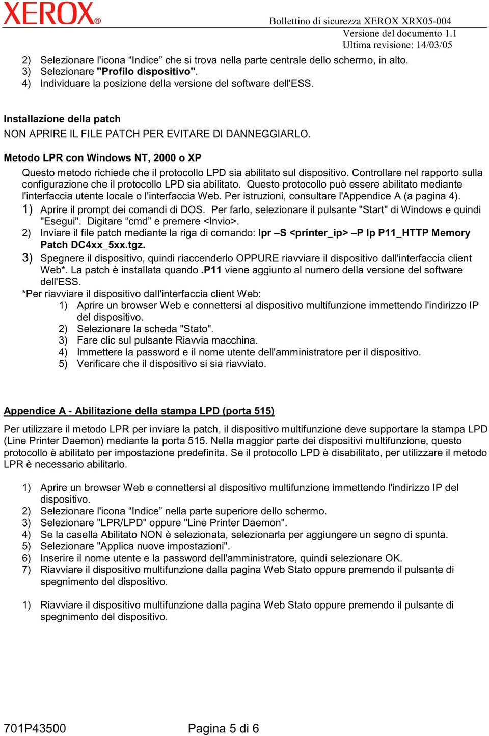 Metodo LPR con Windows NT, 2000 o XP Questo metodo richiede che il protocollo LPD sia abilitato sul Controllare nel rapporto sulla configurazione che il protocollo LPD sia abilitato.