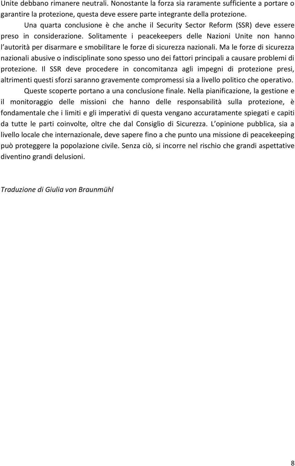 Solitamente i peacekeepers delle Nazioni Unite non hanno l autorità per disarmare e smobilitare le forze di sicurezza nazionali.