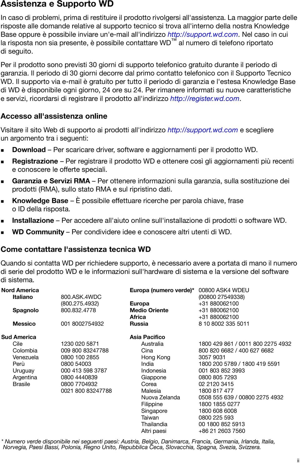 Nel caso in cui la risposta non sia presente, è possibile contattare WD al numero di telefono riportato di seguito.