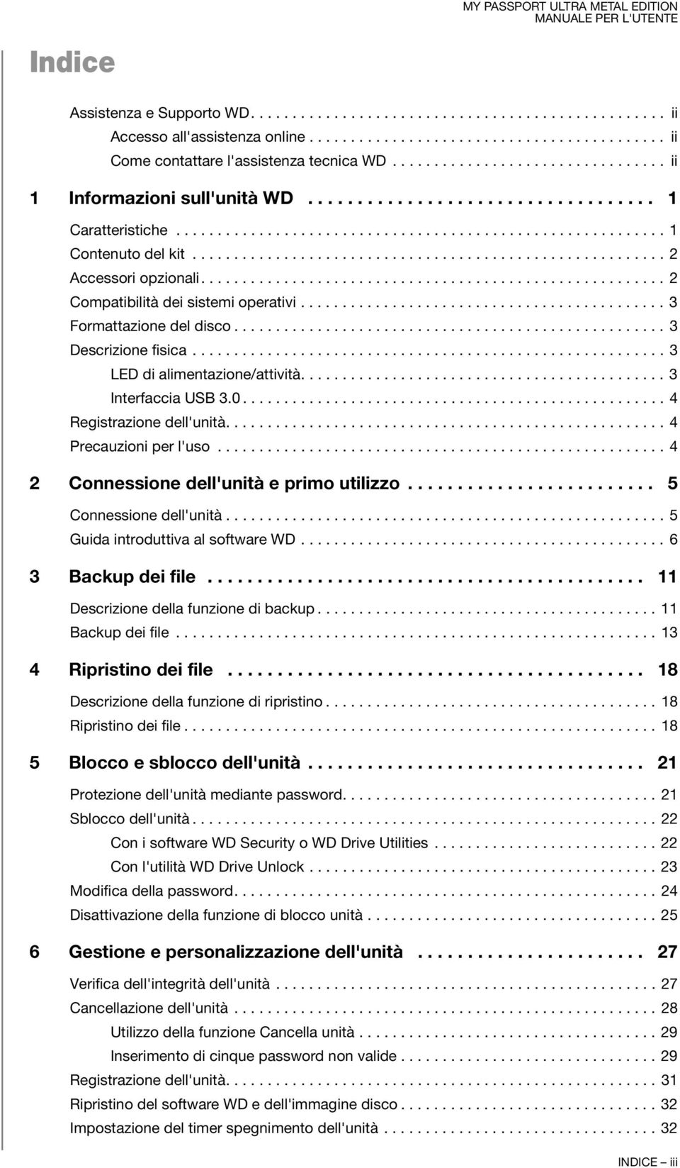 ........................................................ 2 Accessori opzionali........................................................ 2 Compatibilità dei sistemi operativi............................................ 3 Formattazione del disco.