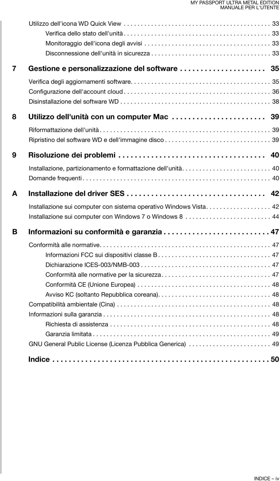 .................... 35 Verifica degli aggiornamenti software......................................... 35 Configurazione dell'account cloud........................................... 36 Disinstallazione del software WD.