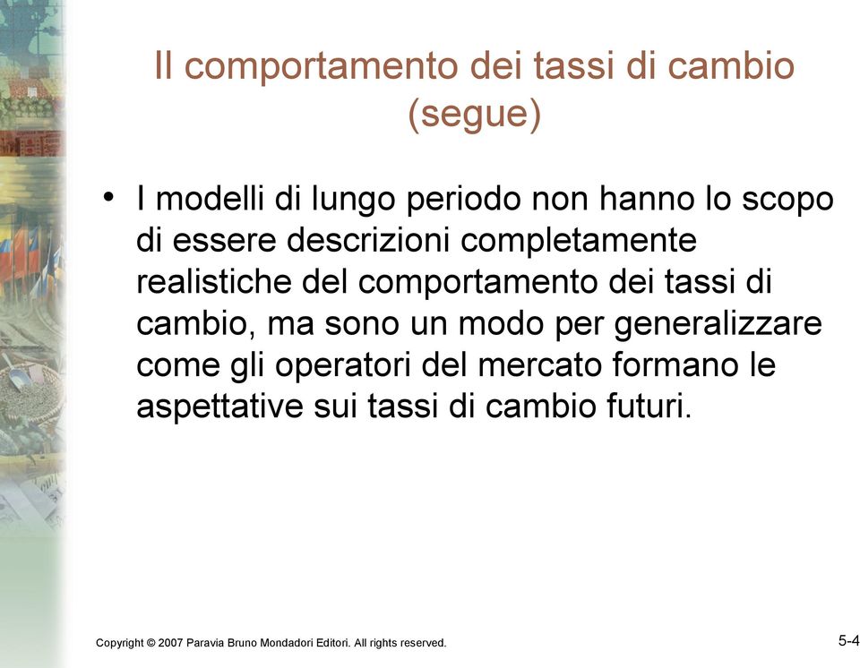 sono un modo per generalizzare come gli operatori del mercato formano le aspettative sui