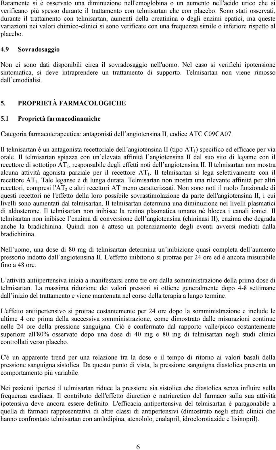 simile o inferiore rispetto al placebo. 4.9 Sovradosaggio Non ci sono dati disponibili circa il sovradosaggio nell'uomo.