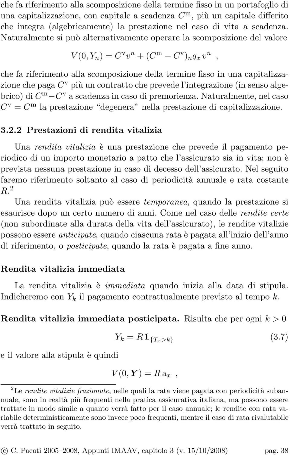 Naturalmente si può alternativamente operare la scomposizione del valore V (0, Y n ) = C v v n + (C m C v ) n q x v n, che fa riferimento alla scomposizione della termine fisso in una