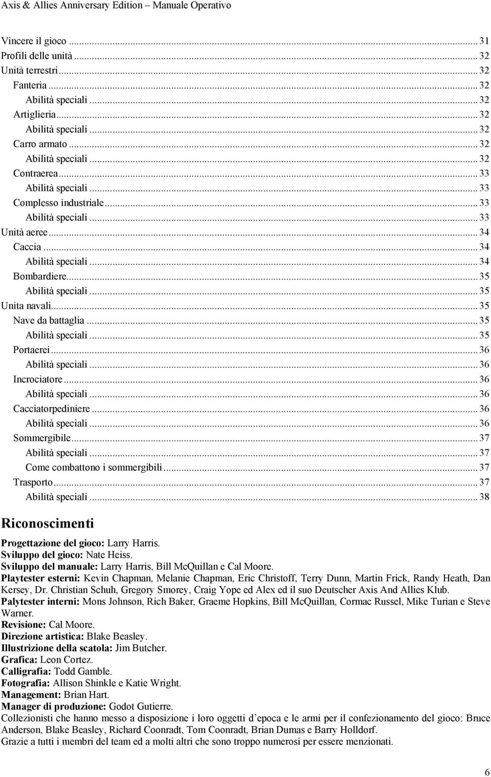 .. 35 Nave da battaglia... 35 Abilità speciali... 35 Portaerei... 36 Abilità speciali... 36 Incrociatore... 36 Abilità speciali... 36 Cacciatorpediniere... 36 Abilità speciali... 36 Sommergibile.