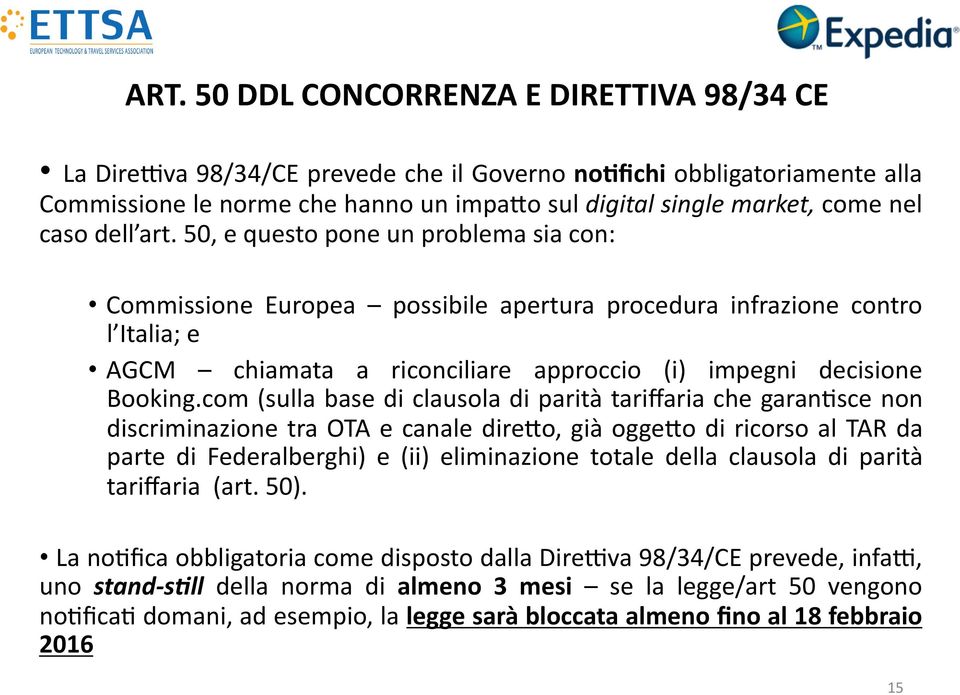 50, e questo pone un problema sia con: Commissione Europea possibile apertura procedura infrazione contro l Italia; e AGCM chiamata a riconciliare approccio (i) impegni decisione Booking.