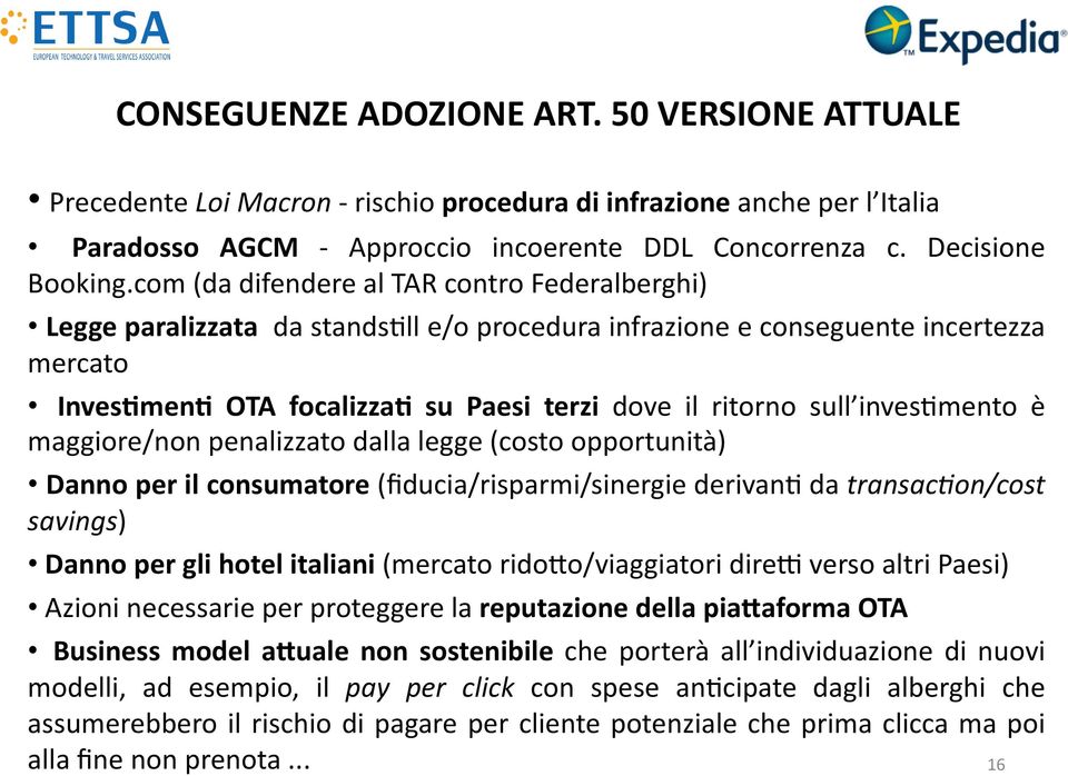 invesgmento è maggiore/non penalizzato dalla legge (costo opportunità) Danno per il consumatore (fiducia/risparmi/sinergie derivang da transac1on/cost savings) Danno per gli hotel italiani (mercato