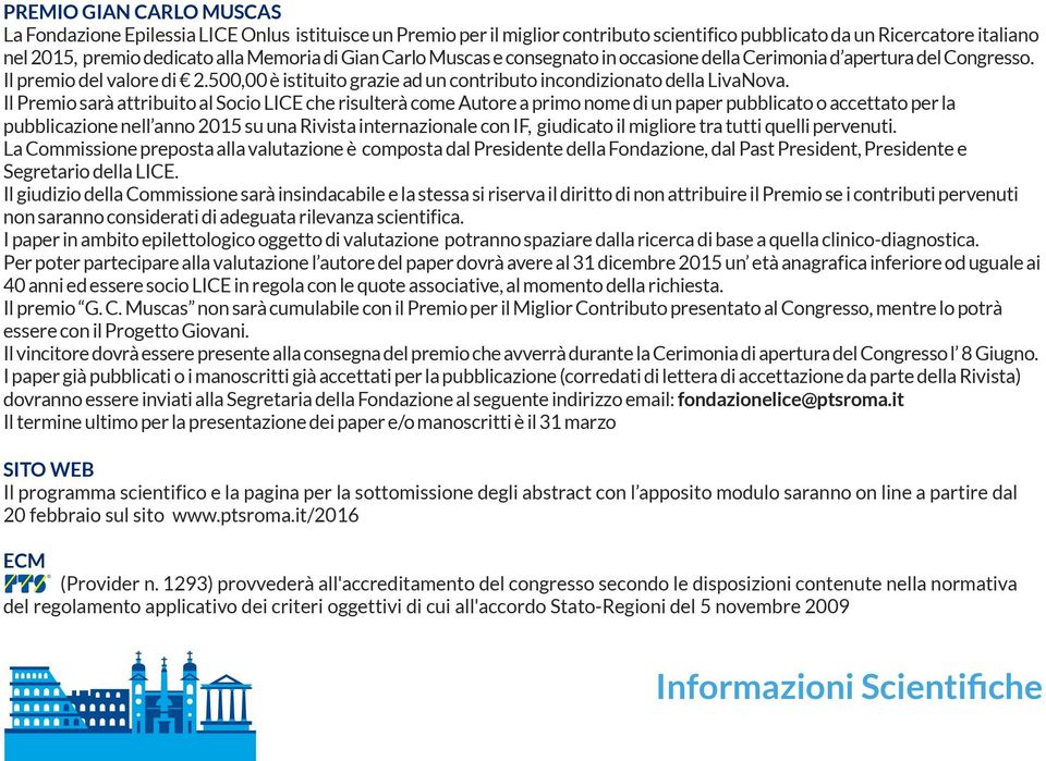 Il Premio sarà attribuito al Socio LICE che risulterà come Autore a primo nome di un paper pubblicato o accettato per la pubblicazione nell anno 2015 su una Rivista internazionale con IF, giudicato