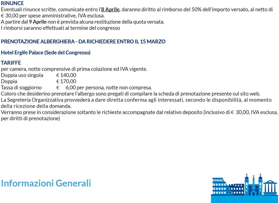 I rimborsi saranno effettuati al termine del congresso PRENOTAZIONE ALBERGHIERA - DA RICHIEDERE ENTRO IL 15 MARZO Hotel Ergife Palace (Sede del Congresso) TARIFFE per camera, notte comprensive di