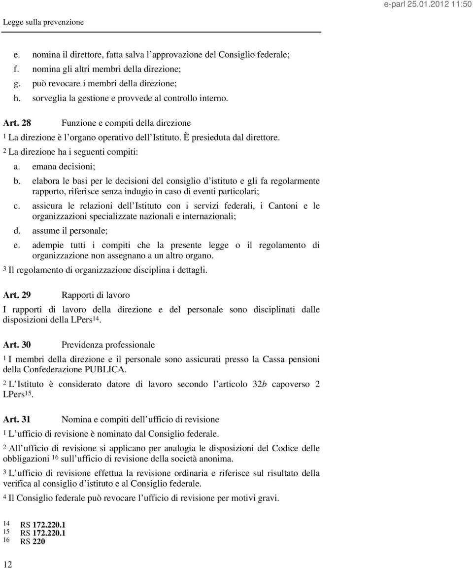 2 La direzione ha i seguenti compiti: a. emana decisioni; b.