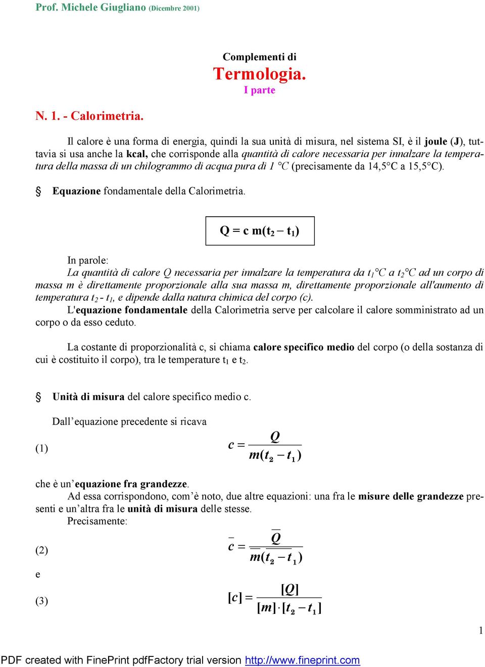 temperatura della massa di un chilogrammo di acqua pura di C (precisamente da 4,5 C a 5,5 C). Equazione fondamentale della Calorimetria.