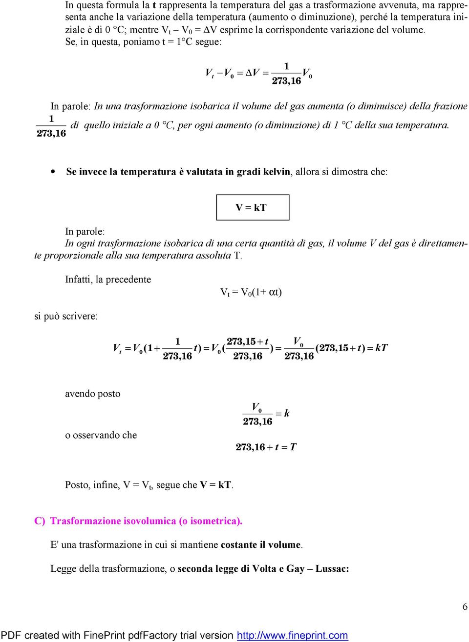 Se, in questa, poniamo t = C segue: V t - V = DV = V 6 In una trasformazione isobarica il volume del gas aumenta (o diminuisce) della frazione di quello iniziale a C, per ogni aumento (o diminuzione)