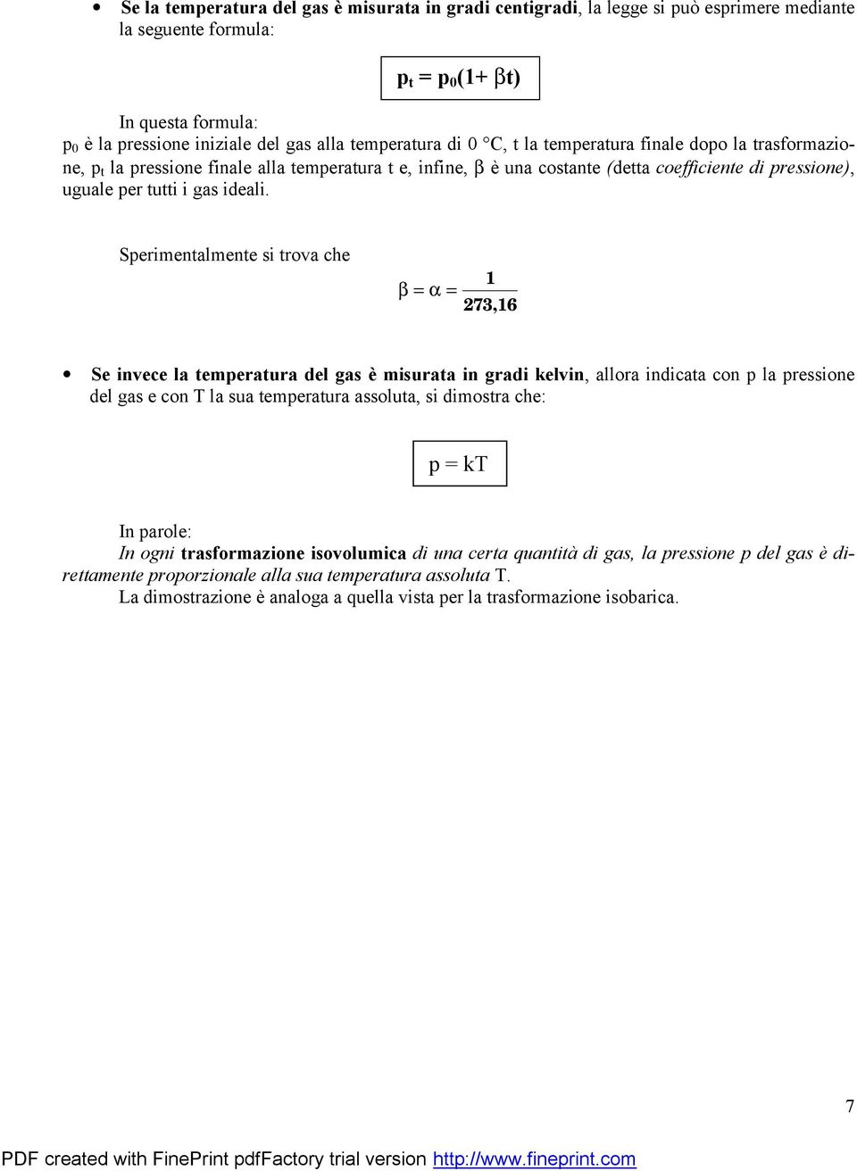 Sperimentalmente si trova che b = a = 6 Se invece la temperatura del gas èmisurata in gradi kelvin, allora indicata con p la pressione del gas e con T la sua temperatura assoluta, si dimostra che: p