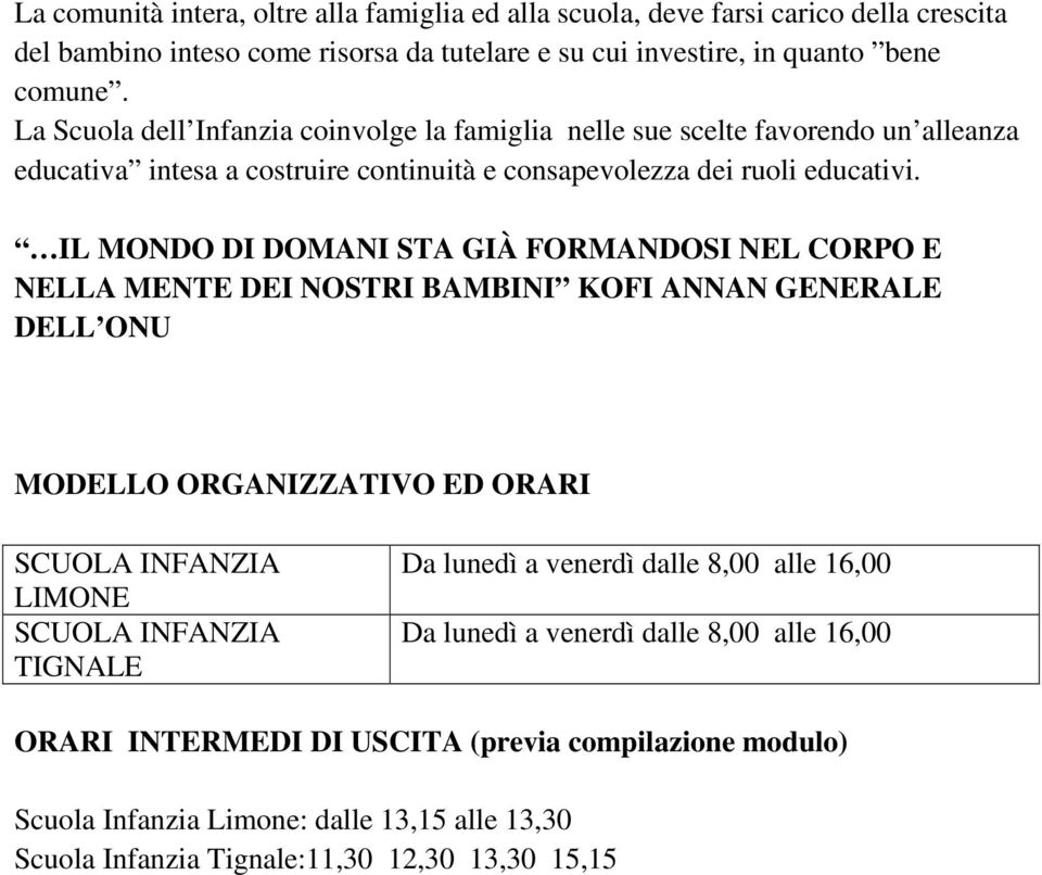 IL MONDO DI DOMANI STA GIÀ FORMANDOSI NEL CORPO E NELLA MENTE DEI NOSTRI BAMBINI KOFI ANNAN GENERALE DELL ONU MODELLO ORGANIZZATIVO ED ORARI SCUOLA INFANZIA LIMONE SCUOLA INFANZIA TIGNALE