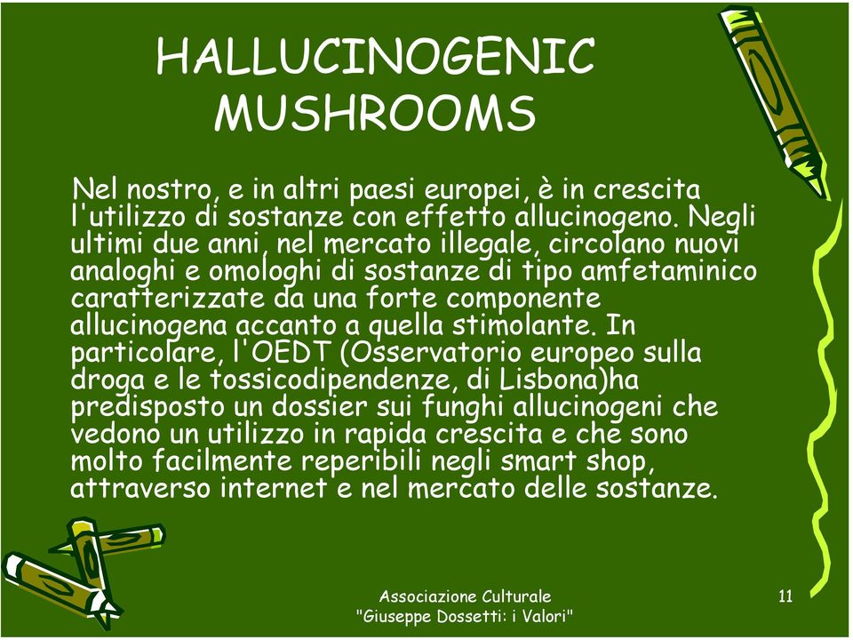 allucinogena accanto a quella stimolante.