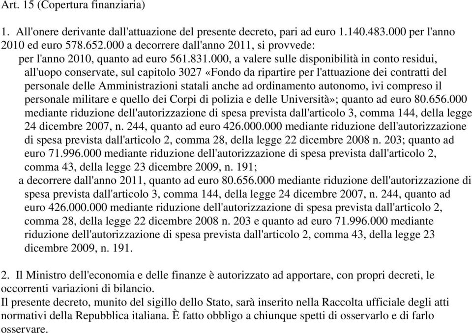 000, a valere sulle disponibilità in conto residui, all'uopo conservate, sul capitolo 3027 «Fondo da ripartire per l'attuazione dei contratti del personale delle Amministrazioni statali anche ad