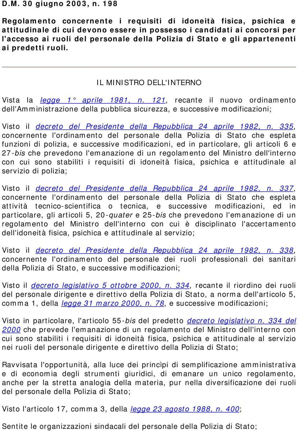 Stato e gli appartenenti ai predetti ruoli. IL MINISTRO DELL'INTERNO Vista la legge 1 aprile 1981, n.