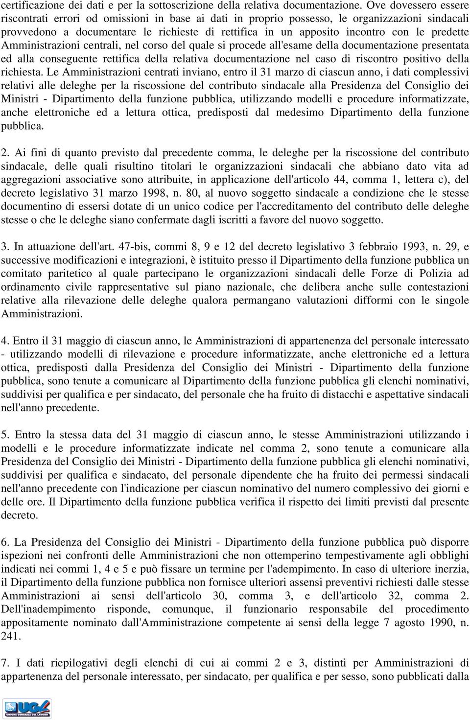 predette Amministrazioni centrali, nel corso del quale si procede all'esame della documentazione presentata ed alla conseguente rettifica della relativa documentazione nel caso di riscontro positivo