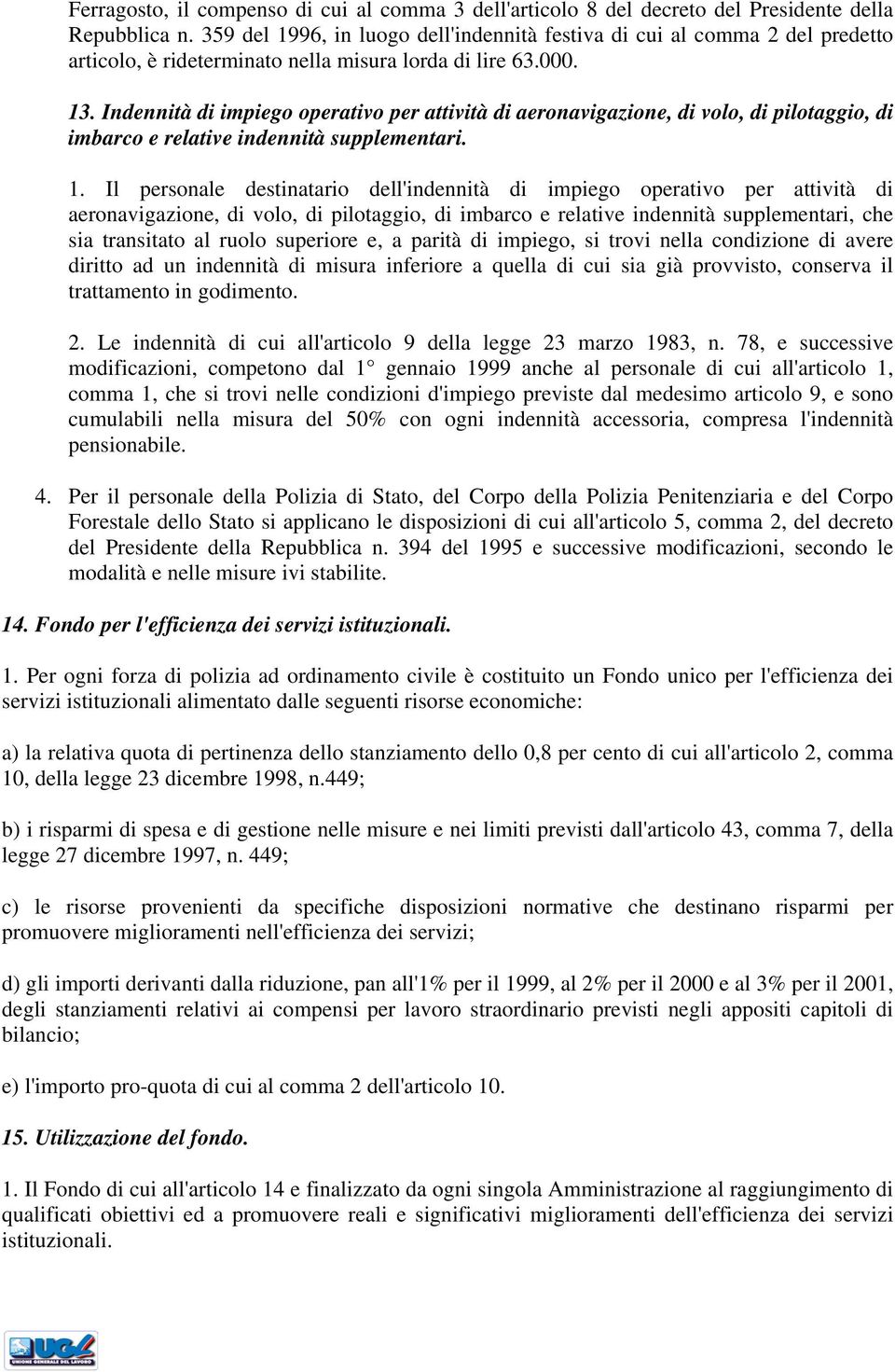 Indennità di impiego operativo per attività di aeronavigazione, di volo, di pilotaggio, di imbarco e relative indennità supplementari. 1.