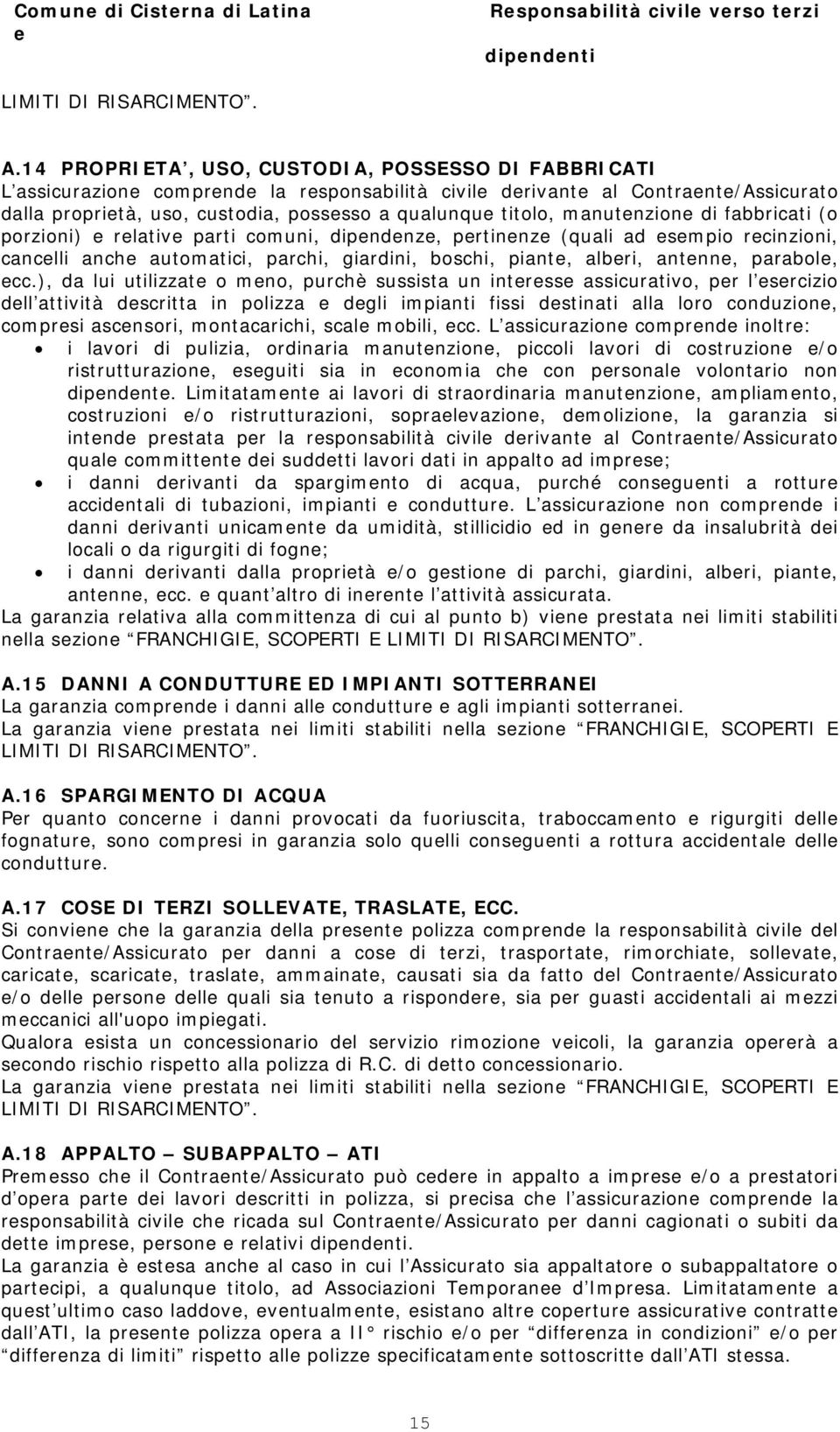 di fabbricati (o porzioni) rlativ parti comuni, dipndnz, prtinnz (quali ad smpio rcinzioni, canclli anch automatici, parchi, giardini, boschi, piant, albri, antnn, parabol, cc.