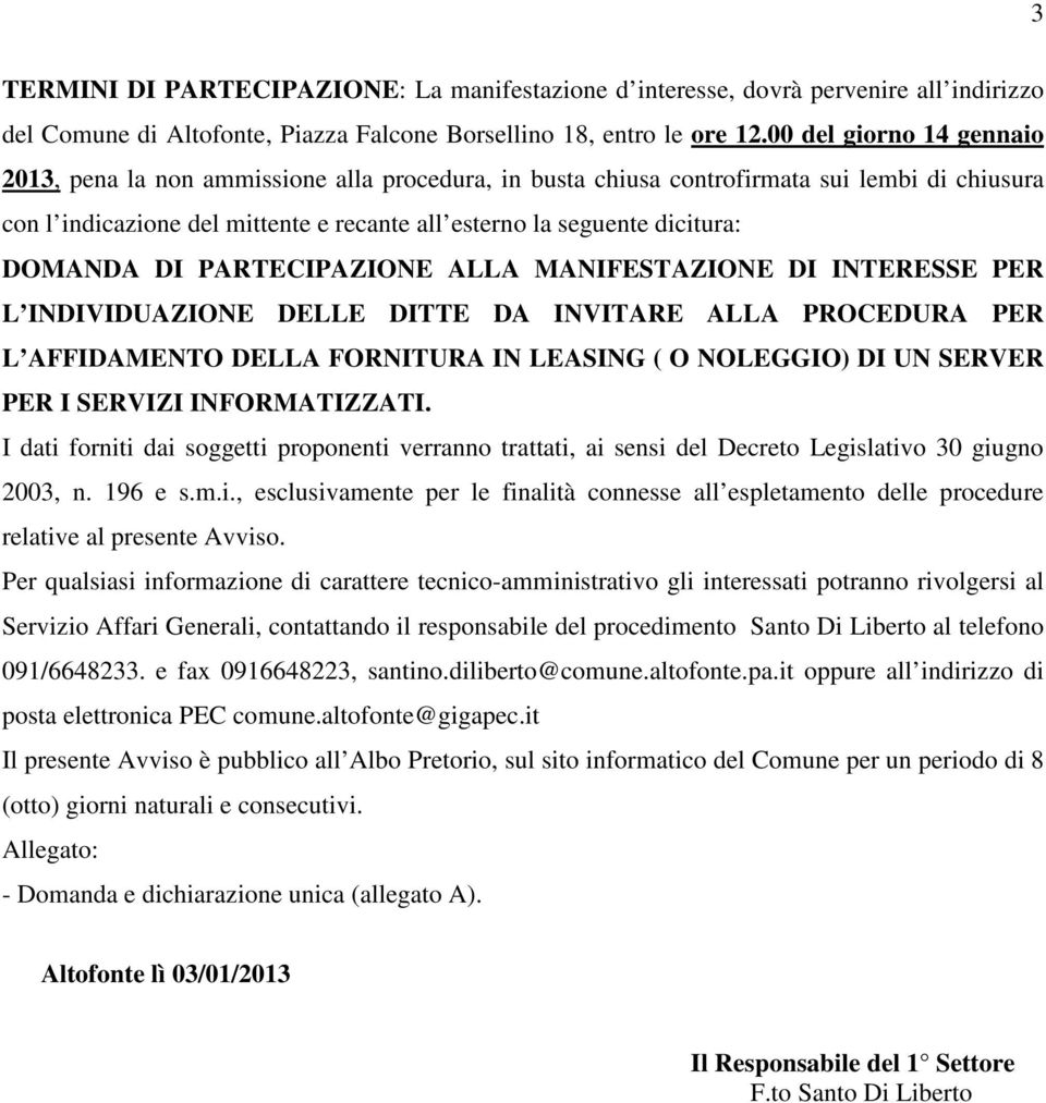 DOMANDA DI PARTECIPAZIONE ALLA MANIFESTAZIONE DI INTERESSE PER L INDIVIDUAZIONE DELLE DITTE DA INVITARE ALLA PROCEDURA PER L AFFIDAMENTO DELLA FORNITURA IN LEASING ( O NOLEGGIO) DI UN SERVER PER I