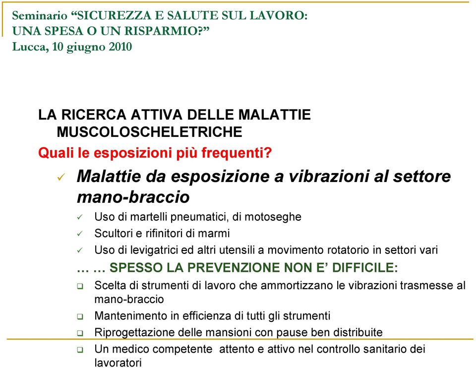 ed altri utensili a movimento rotatorio in settori vari SPESSO LA PREVENZIONE NON E DIFFICILE: Scelta di strumenti di lavoro che ammortizzano le