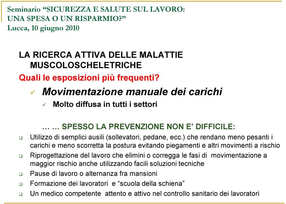 ) che rendano meno pesanti i carichi e meno scorretta la postura evitando piegamenti e altri movimenti a rischio Riprogettazione del lavoro che elimini o corregga le