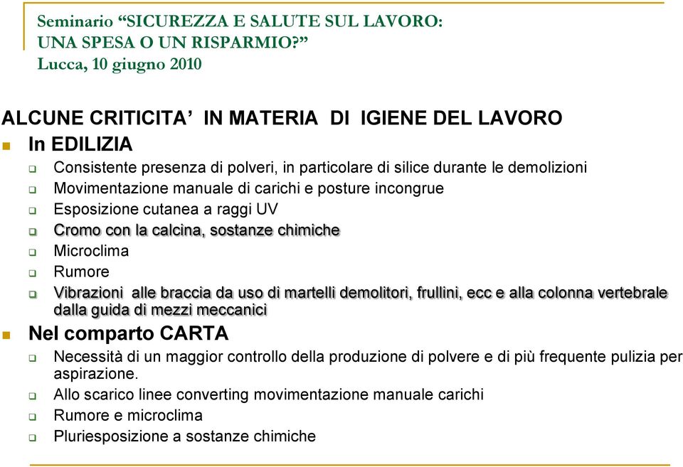 martelli demolitori, frullini, ecc e alla colonna vertebrale dalla guida di mezzi meccanici Nel comparto CARTA Necessità di un maggior controllo della produzione