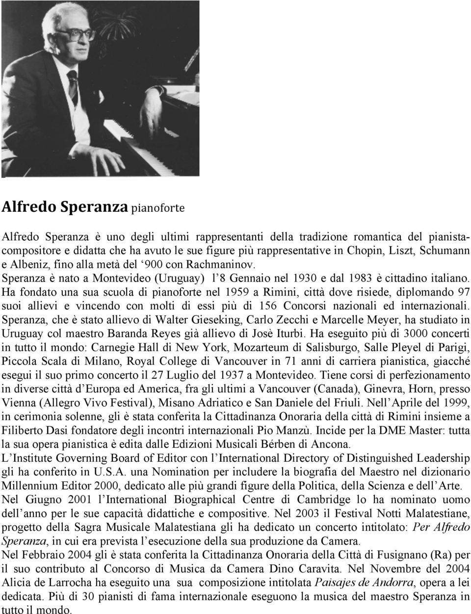 Ha fondato una sua scuola di pianoforte nel 1959 a Rimini, città dove risiede, diplomando 97 suoi allievi e vincendo con molti di essi più di 156 Concorsi nazionali ed internazionali.