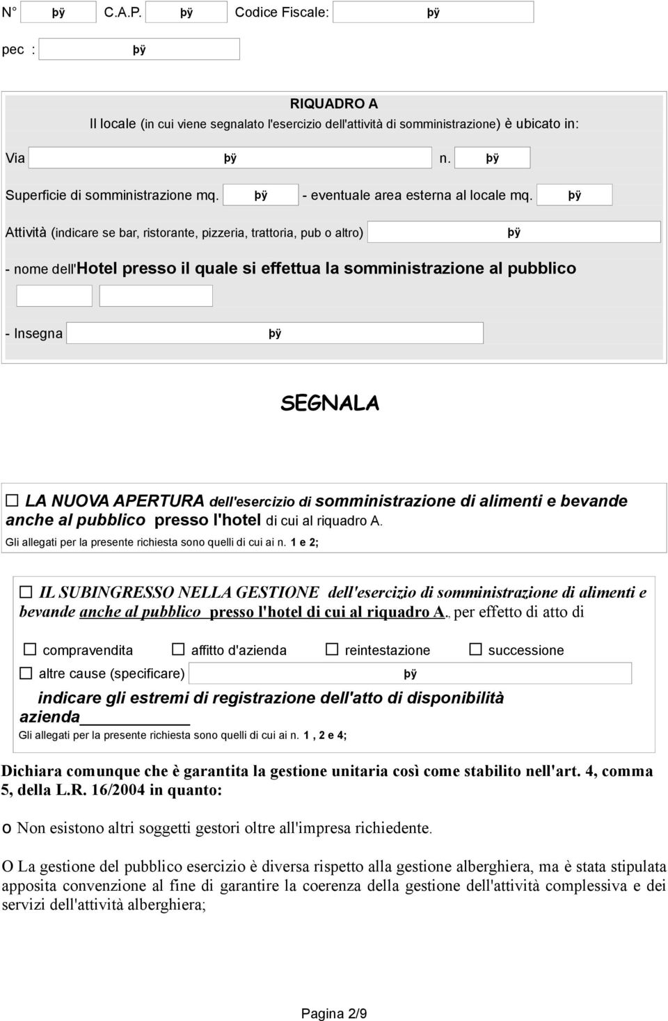 Attività (indicare se bar, ristorante, pizzeria, trattoria, pub o altro) - nome dell'hotel presso il quale si effettua la somministrazione al pubblico - Insegna SEGNALA LA NUOVA APERTURA