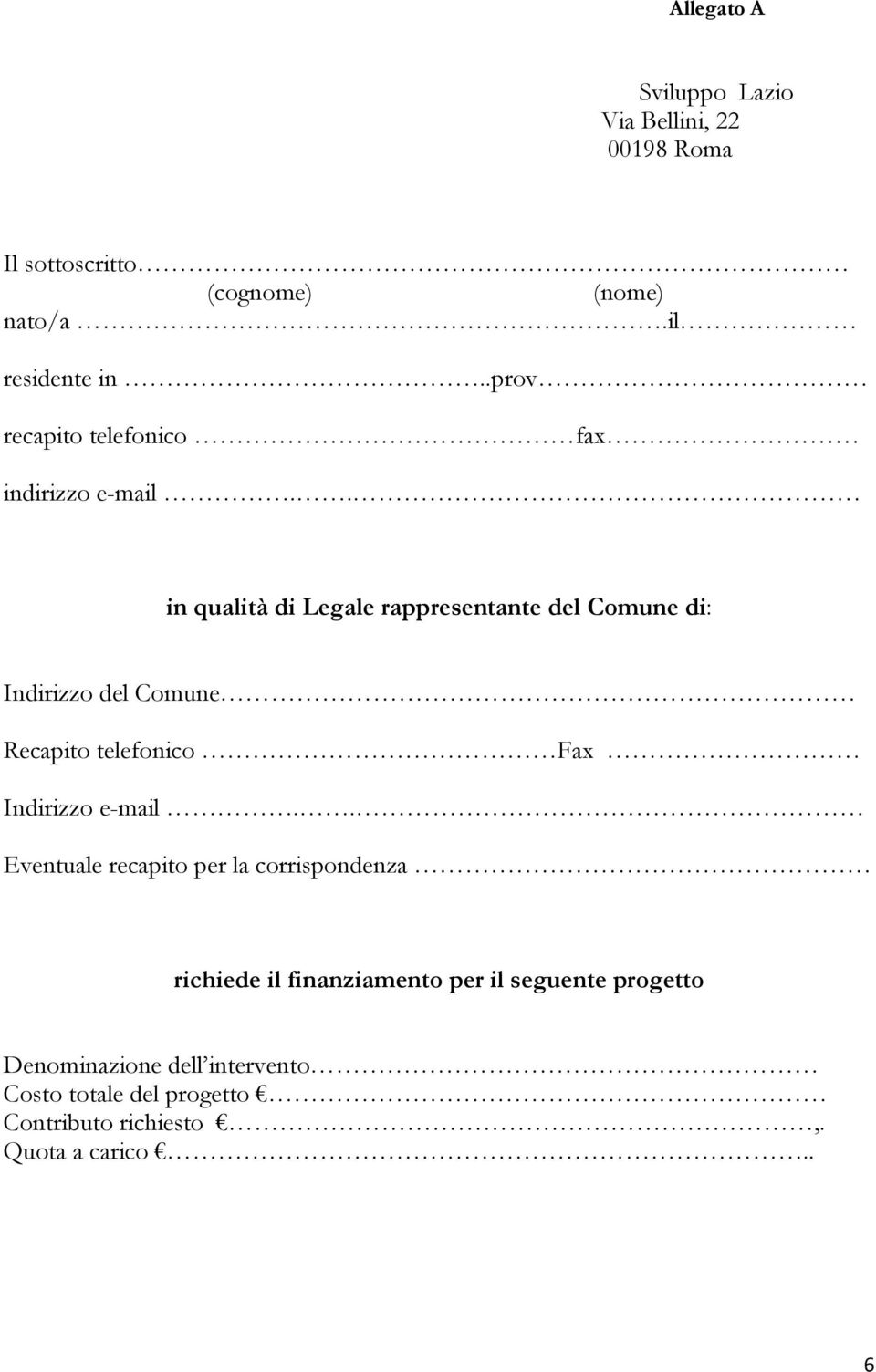 . in qualità di Legale rappresentante del Comune di: Indirizzo del Comune Recapito telefonico Fax Indirizzo e-mail.