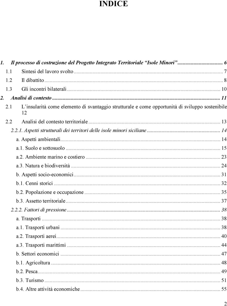 .. 14 a. Aspetti ambientali... 14 a.1. Suolo e sottosuolo... 15 a.2. Ambiente marino e costiero... 23 a.3. Natura e biodiversità... 24 b. Aspetti socio-economici... 31 b.1. Cenni storici... 32 b.2. Popolazione e occupazione.