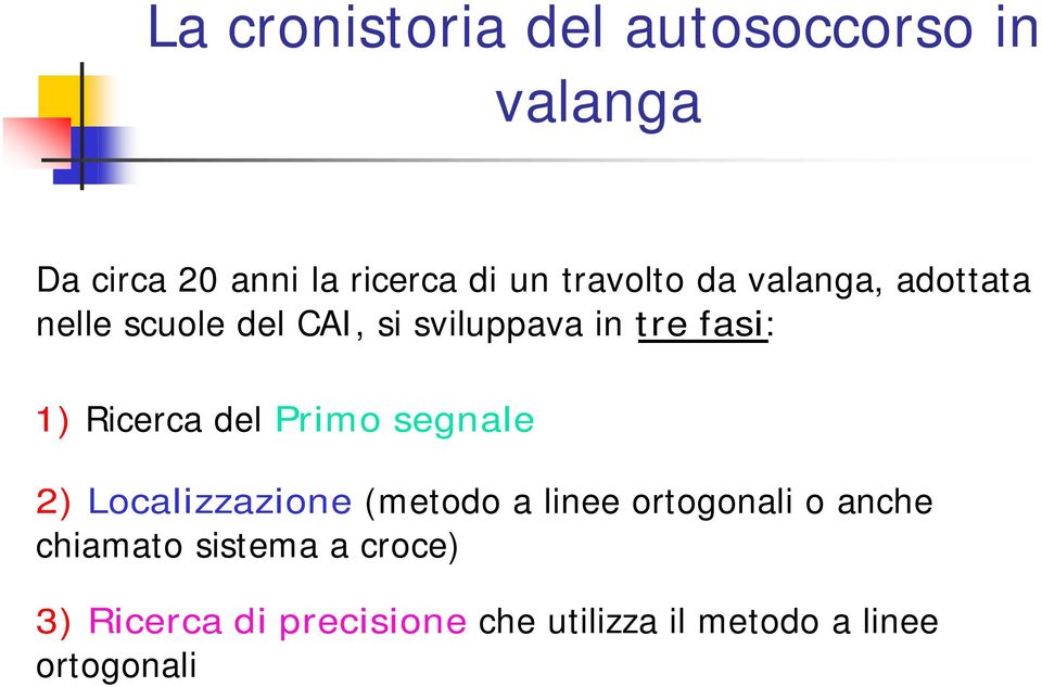 Ricerca del Primo segnale 2) Localizzazione (metodo a linee ortogonali o anche