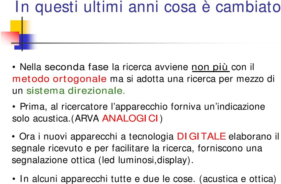 (arva ANALOGICI) Ora i nuovi apparecchi a tecnologia DIGITALE elaborano il segnale ricevuto e per facilitare la ricerca,