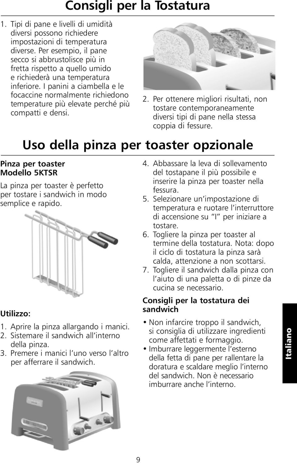 I panini a ciambella e le focaccine normalmente richiedono temperature più elevate perché più compatti e densi.