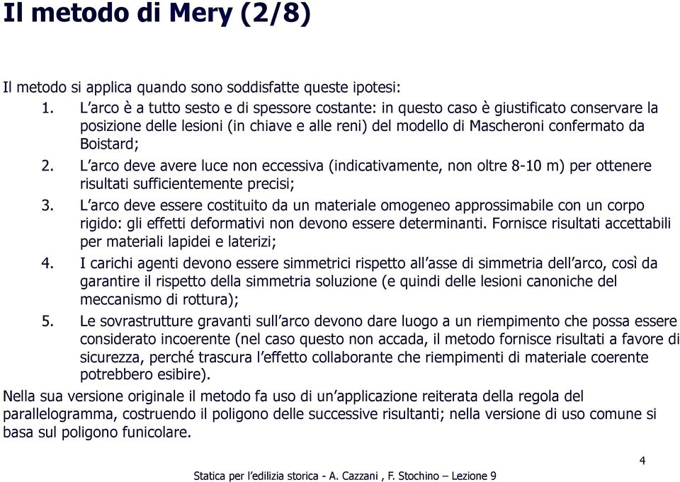 L arco deve avere luce non eccessiva (indicativamente, non oltre 8-10 m) per ottenere risultati sufficientemente precisi; 3.